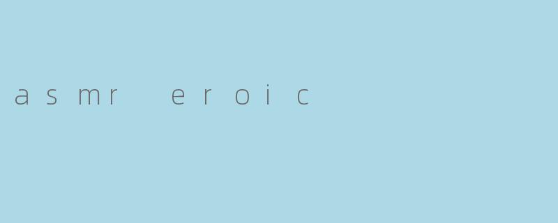 asmr eroic